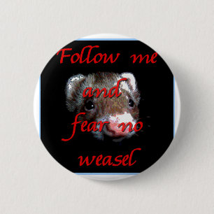 Follow me and fear no weasel 2 inch round button