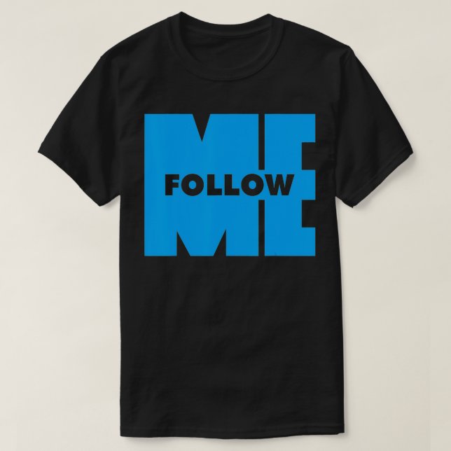 Follow Me  T-Shirt (Design Front)