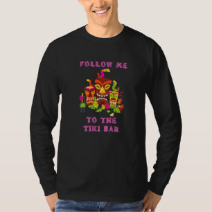 Follow Me To The Tiki Bar T-Shirt
