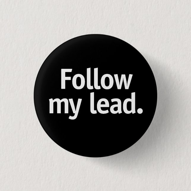 Follow my lead. 1 inch round button (Front)