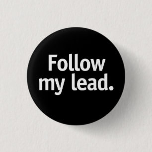 Follow my lead. 1 inch round button