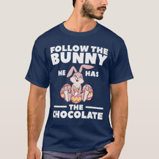 Follow the Bunny He Has The Chocolate Christian Bi T-Shirt