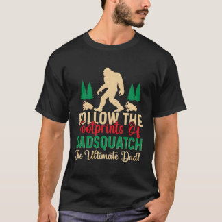 Follow The Footprinds Of Dadsquatch Sasquatch T-Shirt