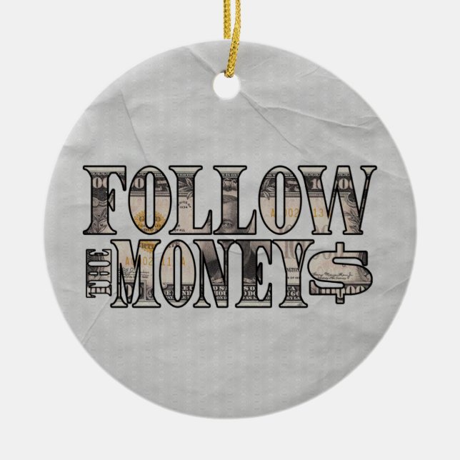 Follow the Money ~ Bill  Ceramic Ornament (Front)
