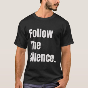 Follow The Silence T-Shirt