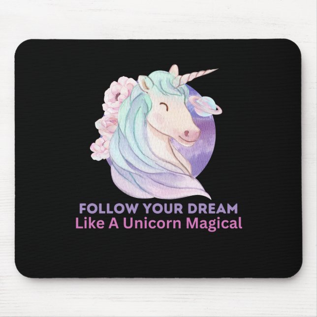 Follow Your Dream Like A Unicorn Magical        Mouse Pad (Front)