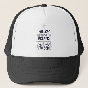 Follow Your Dreams Go Back to Bed Trucker Hat