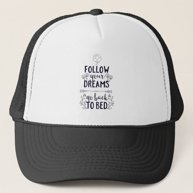 Follow Your Dreams Go Back to Bed Trucker Hat (Front)