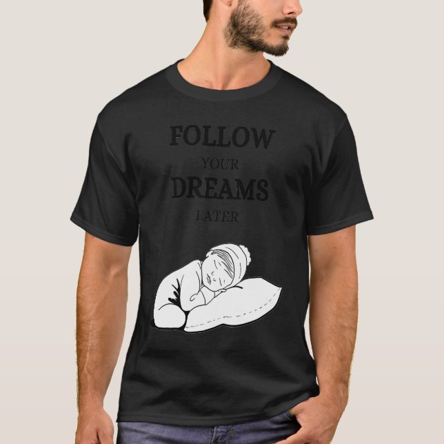 Follow your dreams later laze relaxation T-Shirt (Front)