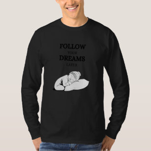 Follow your dreams later laze relaxation T-Shirt