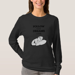 Follow your dreams later laze relaxation T-Shirt