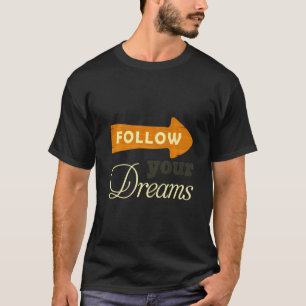 Follow Your Dreams Motivational Men & Women Birthd T-Shirt