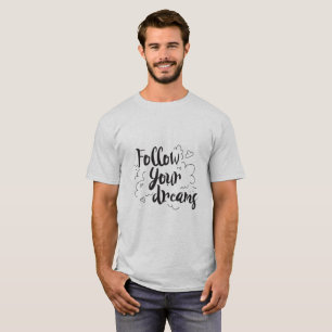 Follow Your Dreams   Motivational Script Graphic  T-Shirt