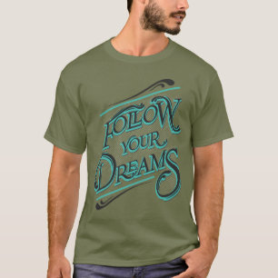 Follow Your Dreams T-Shirt