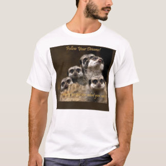 Follow Your Dreams! T-Shirt