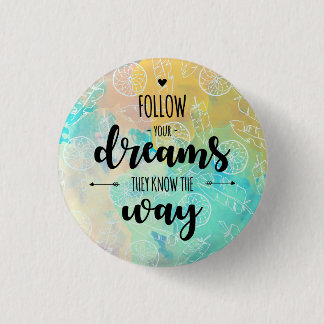 Follow Your Dreams, They Know The Way 1 Inch Round Button