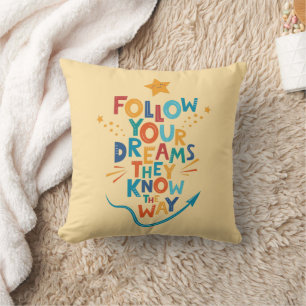 Follow Your Dreams They Know The Way Inspiration Throw Pillow