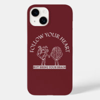 Follow Your Heart But bring your Brain