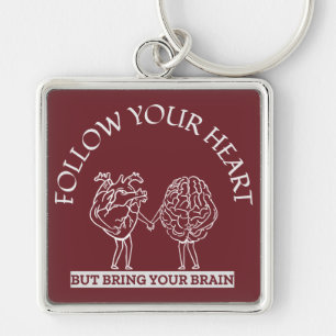 Follow Your Heart But bring your Brain Keychain