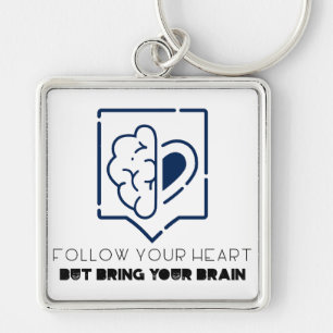 Follow Your Heart But bring your Brain Keychain