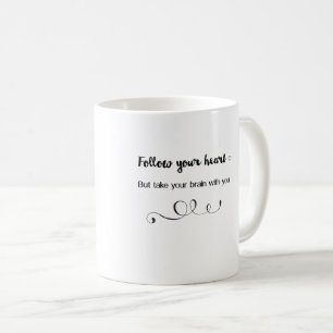 Follow Your Heart, But Take Your Brain with You Coffee Mug