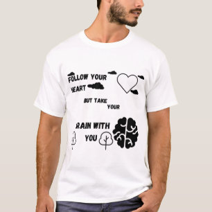 Follow your heart, but take your brain with you T-Shirt