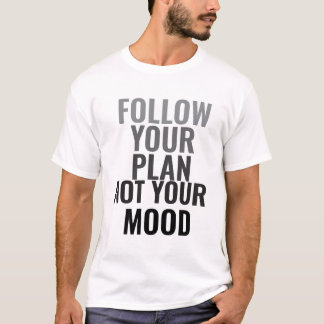 Follow Your Plan Not Your Mood Men's Motivational T-Shirt