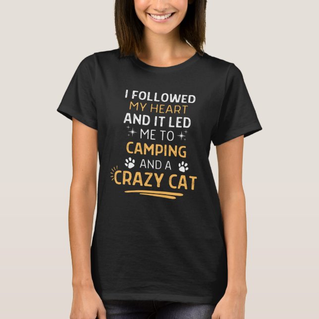 Followed My Heart It Led Me To Camping And A Crazy T-Shirt (Front)