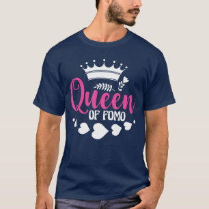 FOMO Queen Funny Meme Quote Fear Of Missing Out FO T-Shirt