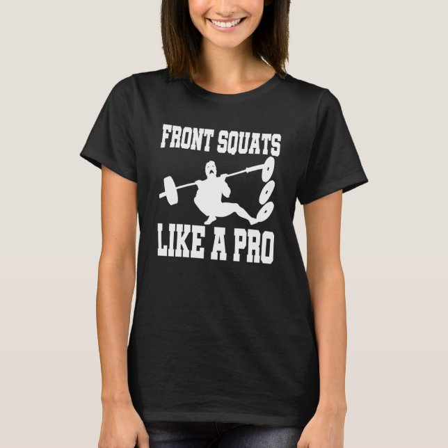 Font Squats Like A Pro Bodybuilding Muscle Weight  T-Shirt (Front)