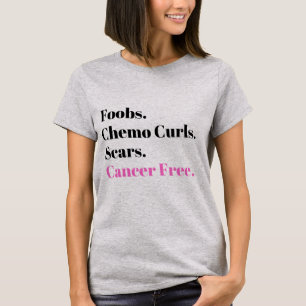 Foobs, Chemo Curls, Scars, Cancer Free T-Shirt