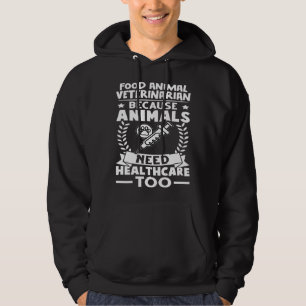 Food Animal Veterinarian Animals Need Healthcare T Hoodie