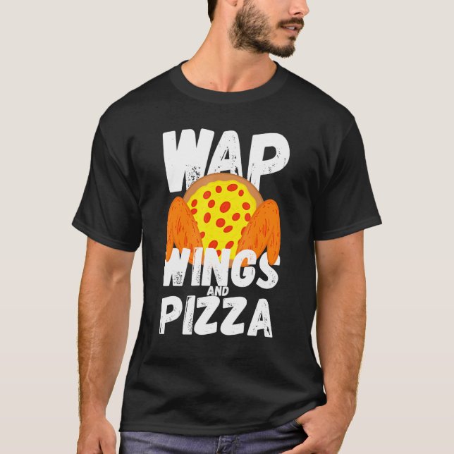 Food Chicken Wing Wings And Pizza Wap T-Shirt (Front)
