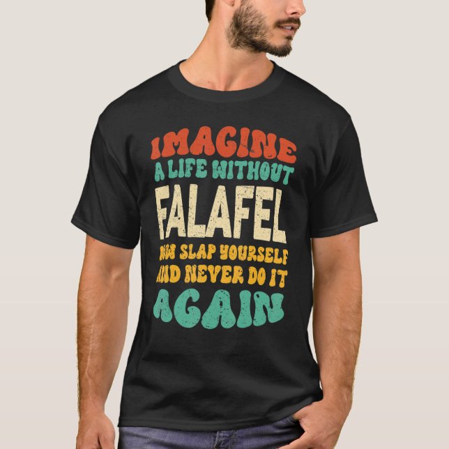 Food Falafel Quote For Falafel T-Shirt (Front)