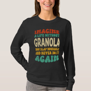 Food Granola Quote For Granola T-Shirt