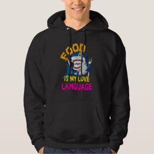 Food Is My Love Language Cool Shark Food Is My Lov Hoodie