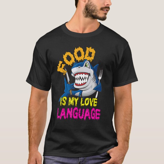 Food Is My Love Language Cool Shark Food Is My Lov T-Shirt (Front)