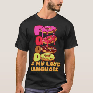 Food Is My Love Language Doughnuts Gourmet Executi T-Shirt