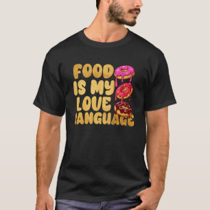 Food Is My Love Language Doughnuts Gourmet Executi T-Shirt