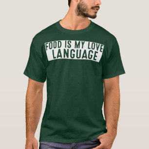 Food Is My Love Language Foodie Chef Food Lover Bl T-Shirt