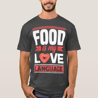 Food is my love language foodie T-Shirt