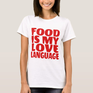 Food is My Love Language    T-Shirt