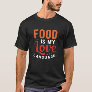 Food is my love language T-Shirt