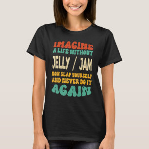 Food Jelly Jam Quote For Jelly Jam T-Shirt