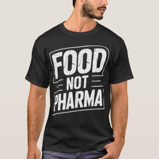 Food Not Pharma Advocate  Health Enthusiasts  Ever T-Shirt