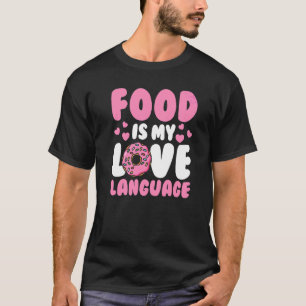 Food Pun Foodie Food  Food Is My Love Language T-Shirt