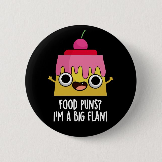 Food Puns - I'm A Big Flan Dessert Pun Dark BG 2 Inch Round Button (Front)