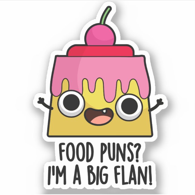 Food Puns - I'm A Big Flan Funny Dessert Pun  (Front)