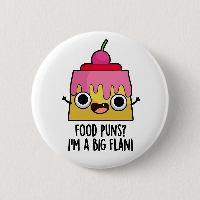 Food Puns - I'm A Big Flan Funny Dessert Pun  2 Inch Round Button (Front)