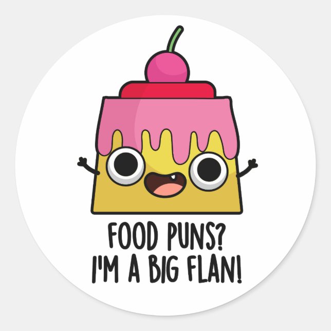 Food Puns - I'm A Big Flan Funny Dessert Pun  Classic Round Sticker (Front)